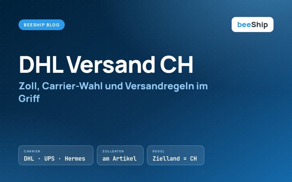 DHL Versand Schweiz: Zoll und Carrier-Wahl für Onlinehändler – beeShip