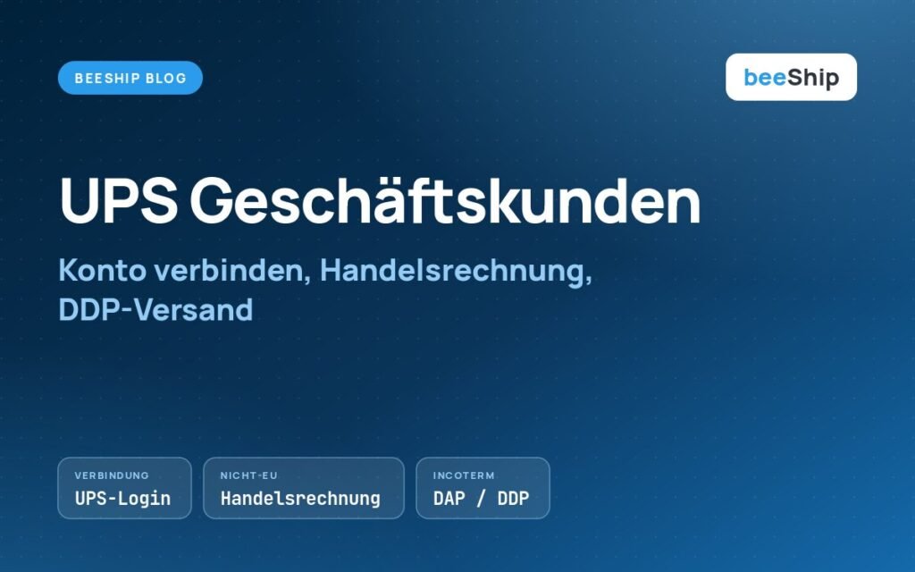 UPS Geschäftskunden in beeShip: Konto verbinden, Handelsrechnung und DDP-Versand