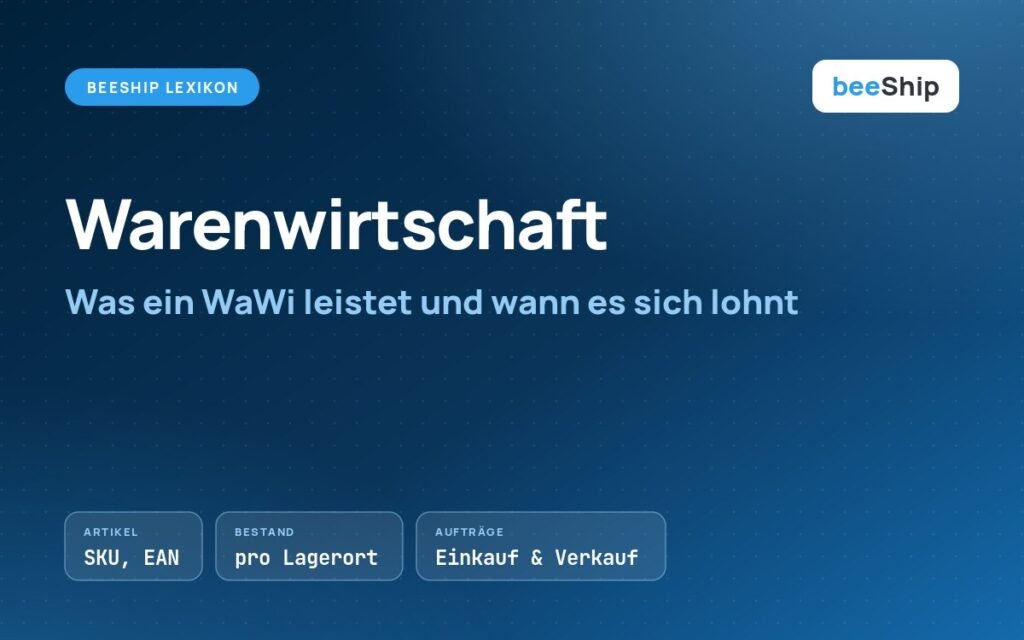 Was ist ein Warenwirtschaftssystem: Artikel, Bestände und Aufträge im Überblick